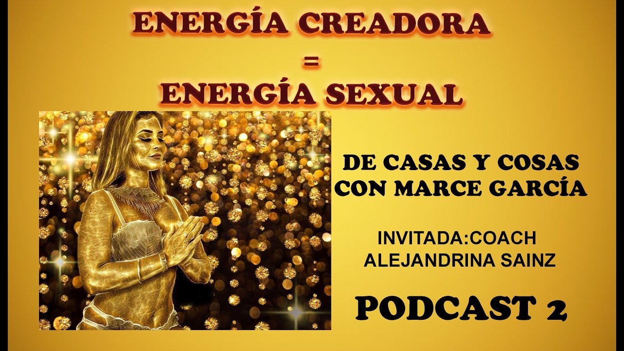 Energ&iacute;a Creadora igual a Energ&iacute;a Sexual con la Coach Alejandrina Sainz.