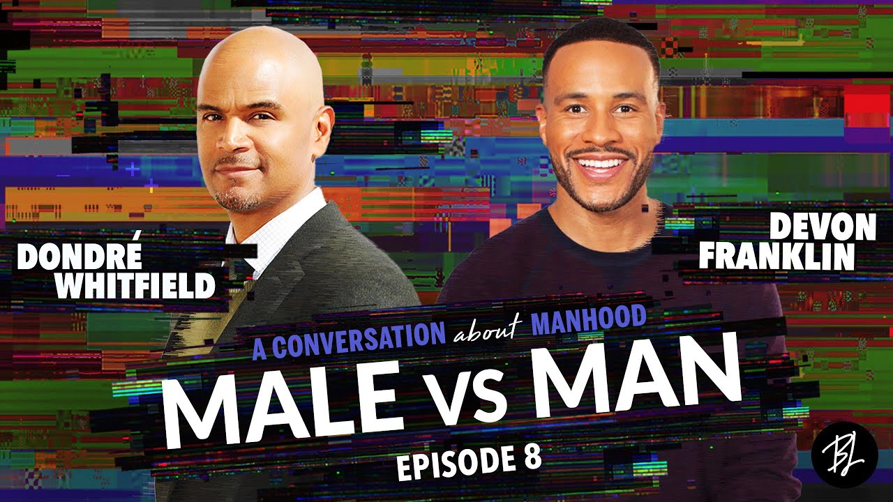 Male vs. Man | Dondré Whitfield and DeVon Franklin  Speak on the Journey to Manhood