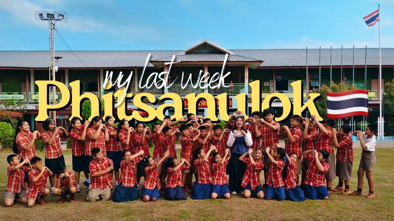 My Last Week in Phitsanulok 🇹🇭 | The Most Beautiful Chapter of My Life