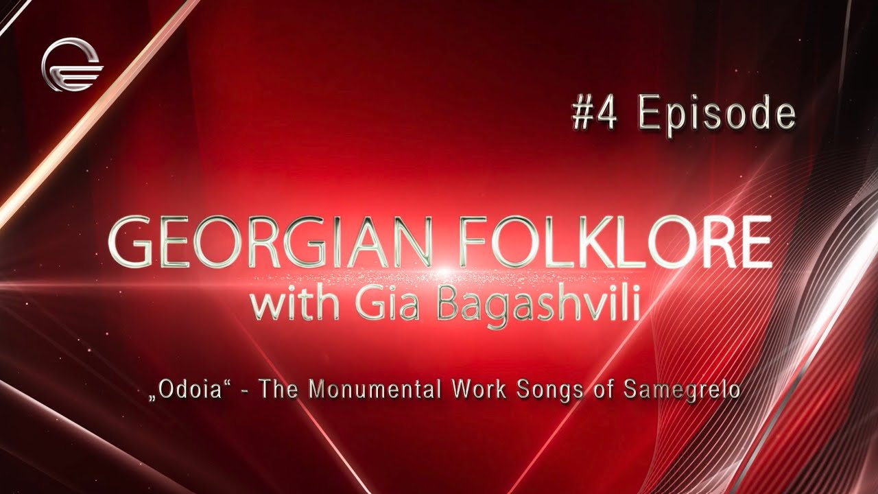 Georgian Folklore With Gia Bagashvili - &ldquo;Odoia&rdquo; - The Monumental Work Songs of Samegrelo (Episode 4)