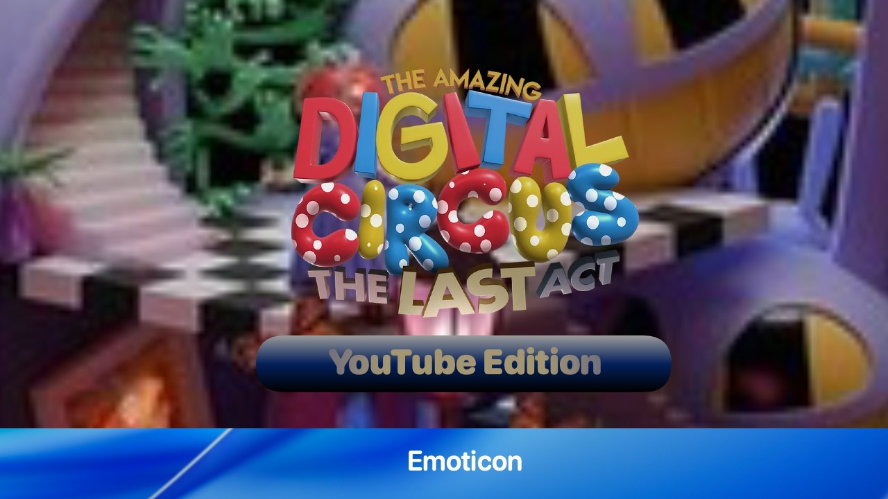 The Amazing Digital Circus: The Last Act (YouTube Edition)
