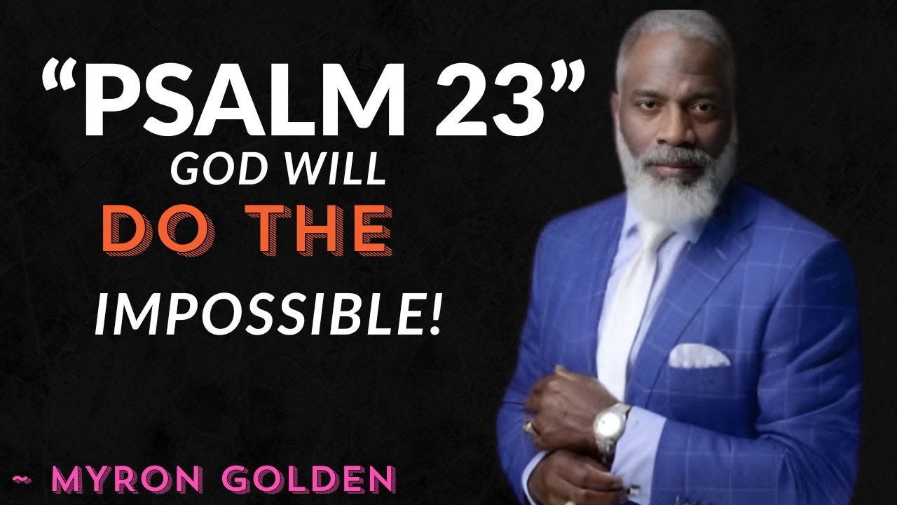 PRAY THIS PSALM 23 EVERY MORNING — AND WATCH GOD DO THE IMPOSSIBLE IN YOUR LIFE! | MYRON GOLDEN