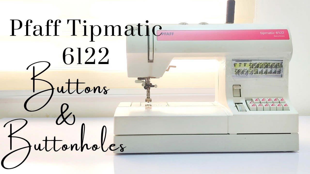 Pfaff Tipmatic 6122 sewing machine: How to sew Buttons and Buttonholes