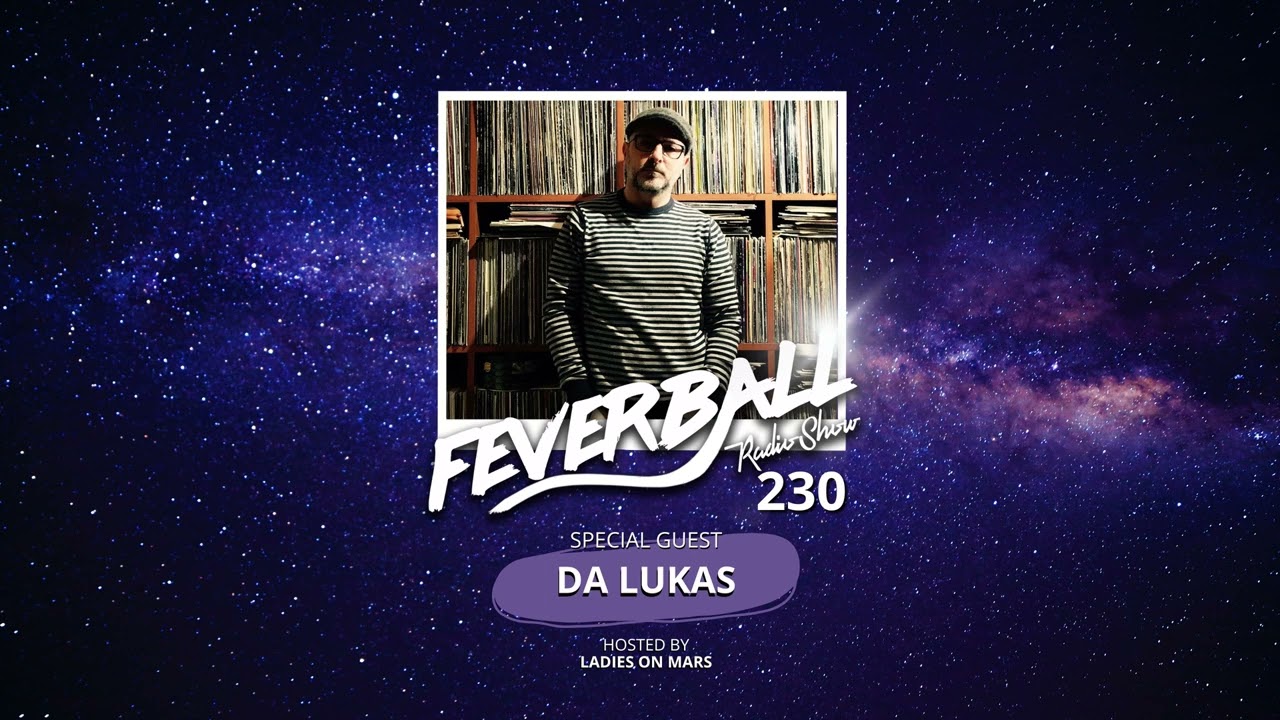 Feverball Radio Show 230 With Ladies On Mars + Special Guest DA LUKAS