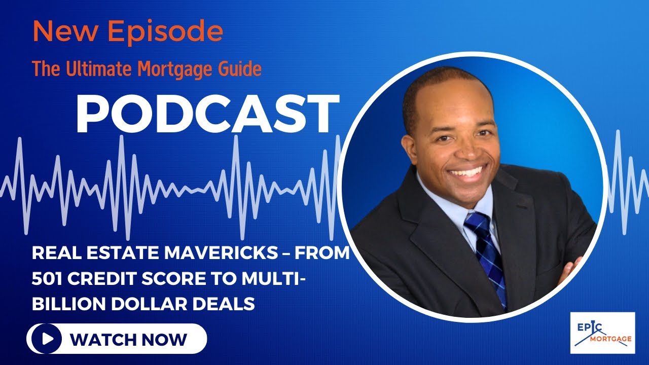 Epic Spotlight Podcast: Real Estate Mavericks – From 501 Credit Score to Multi-Billion Dollar Deals