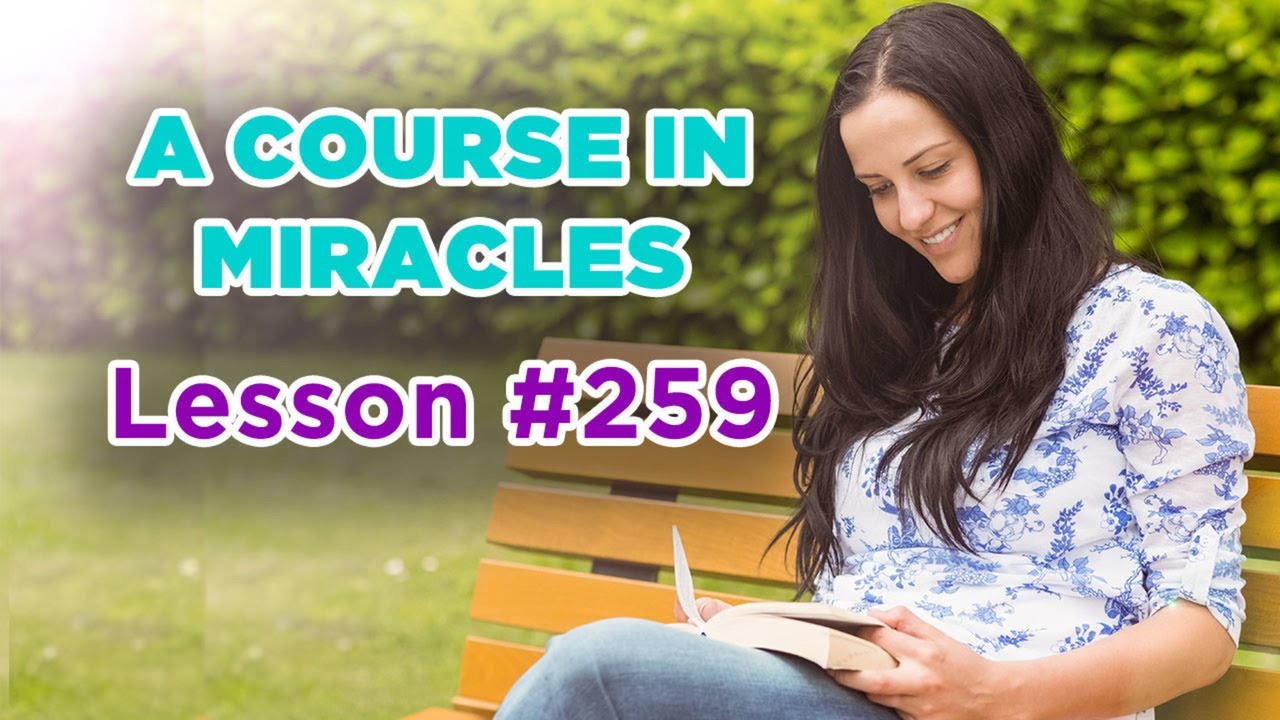 A Course In Miracles - Lesson 259