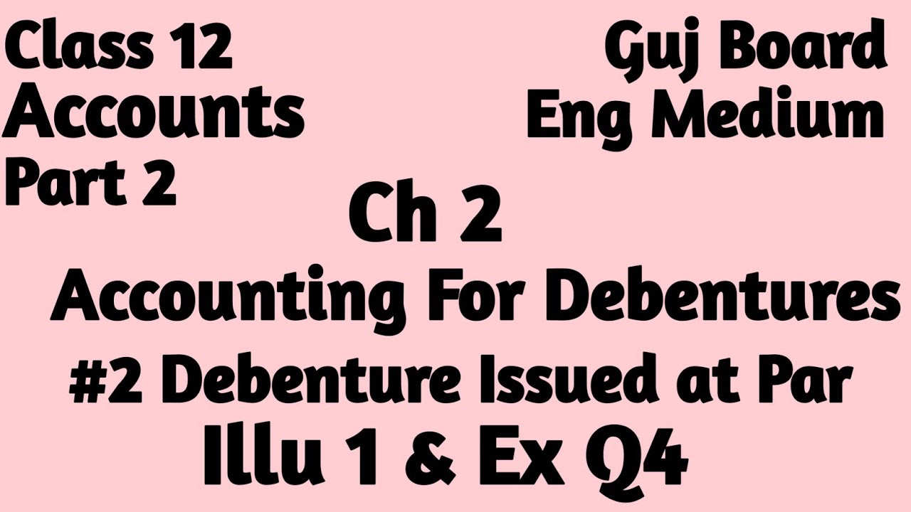 Class 12 Accounts Part 2 Ch 2 Accounting for Debentures || Debenture issued at par || illu 1 & Ex Q4