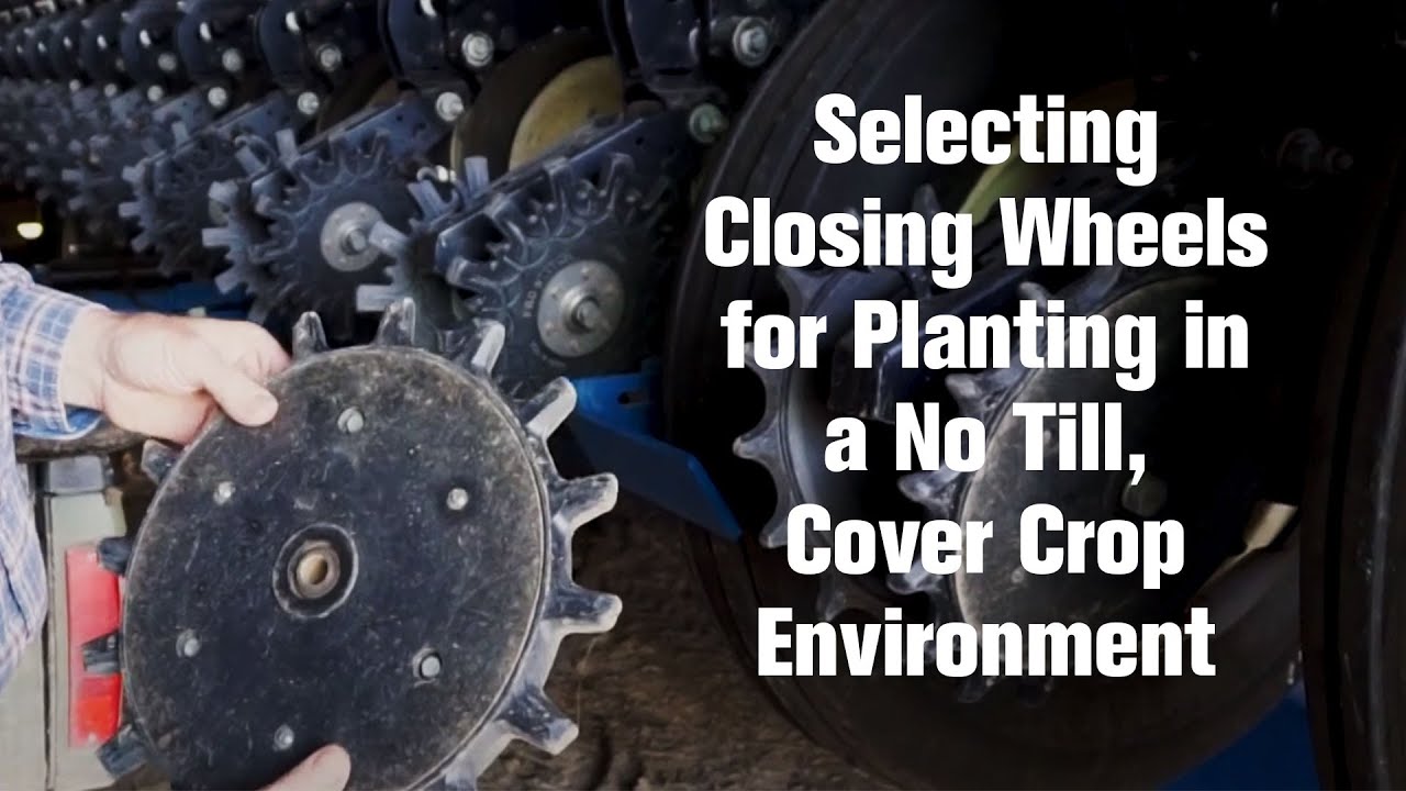 Selecting Closing Wheels for Planting in a No Till, Cover Crop Environment