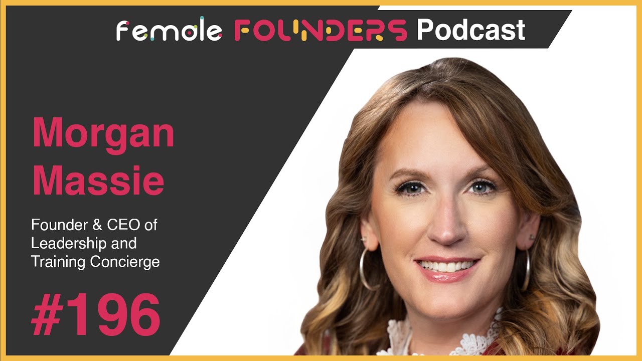 Morgan Massie: Building Leaders Through Connection and Purpose | Female Founders Podcast Ep #196