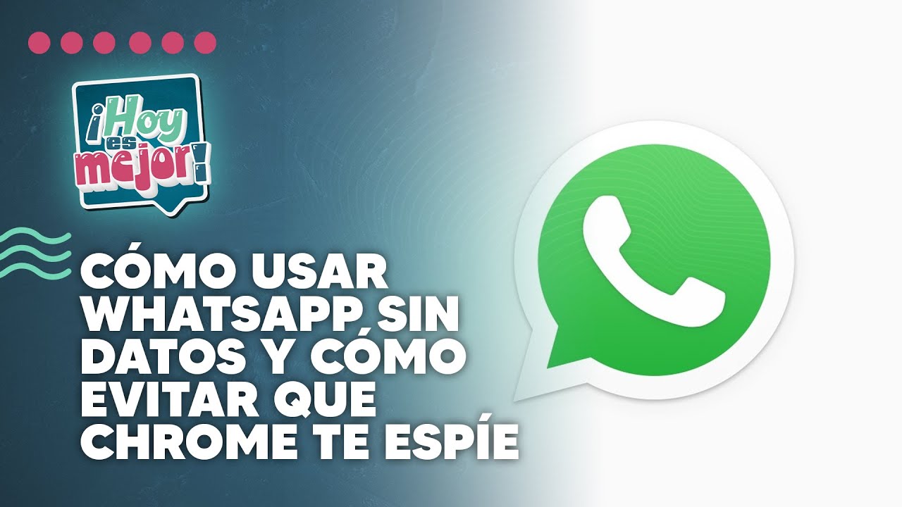 C&oacute;mo usar whatsapp sin datos y c&oacute;mo evitar que Chrome te esp&iacute;e