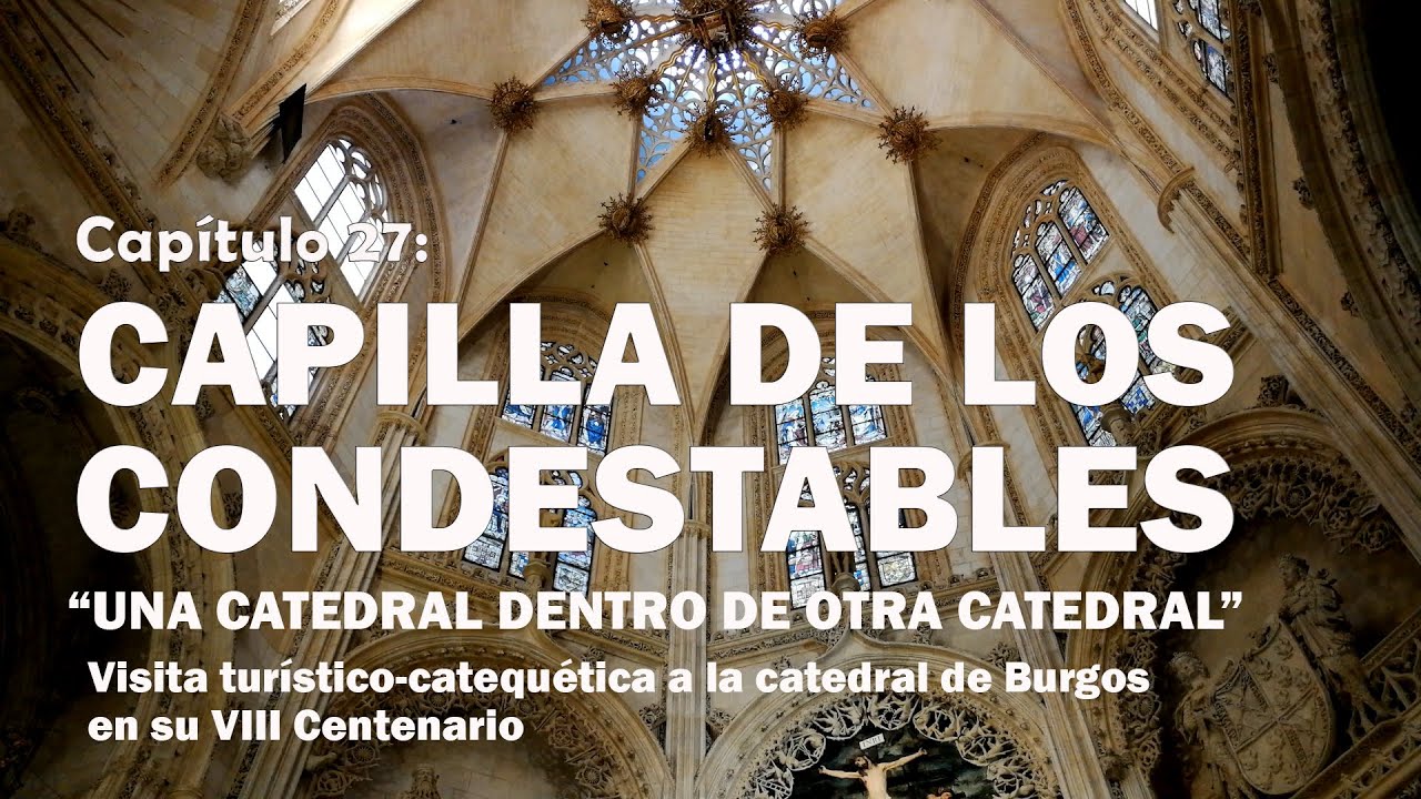 27 Capilla de los Condestables - VIII Centenario de la Catedral de Burgos