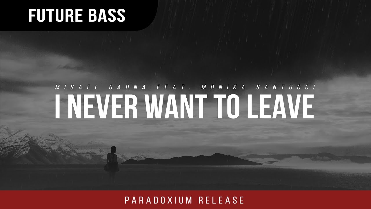 Misael Gauna - I Never Want To Leave (feat. Monika Santucci)