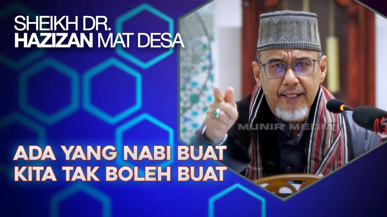 Ada Yang Nabi S.A.W. Boleh Buat Tapi Kita Tak Boleh Buat – Sheikh Dr. Hazizan Mat Desa