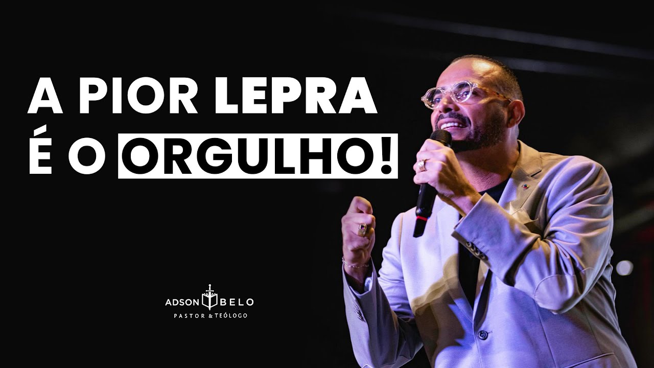 A Pior Lepra é o Orgulho! | Pr. Adson Belo