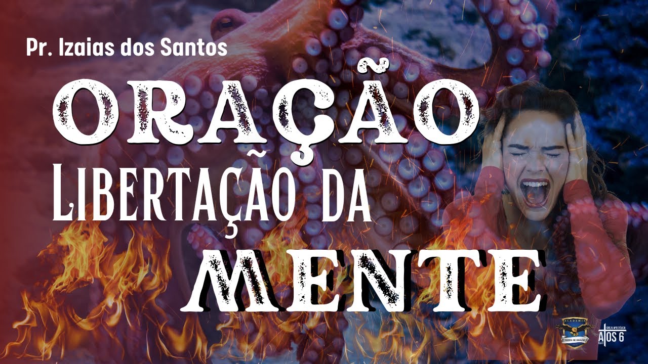 ORAÇÃO LIBERTAÇÃO DA MENTE COM PR IZAIAS DOS SANTOS
