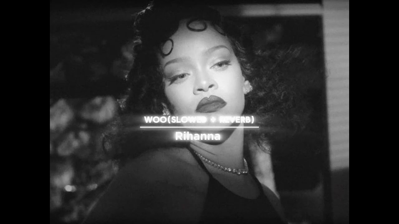 Rihanna-Woo [slowed + reverb]