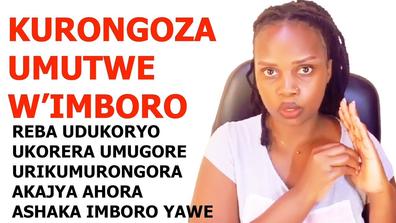 DORE UKO URONGOZA UMUTWE W'IMBORO UMUGORE AKAJYA AHORA AKWISABIRAKO WAMURONGORA MURUBWO BURYO