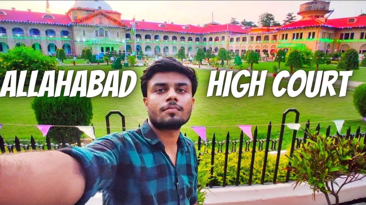 Allahabad Highcourt परिसर के अंदर का नजारा | History of Allahabad highcourt | department of justice