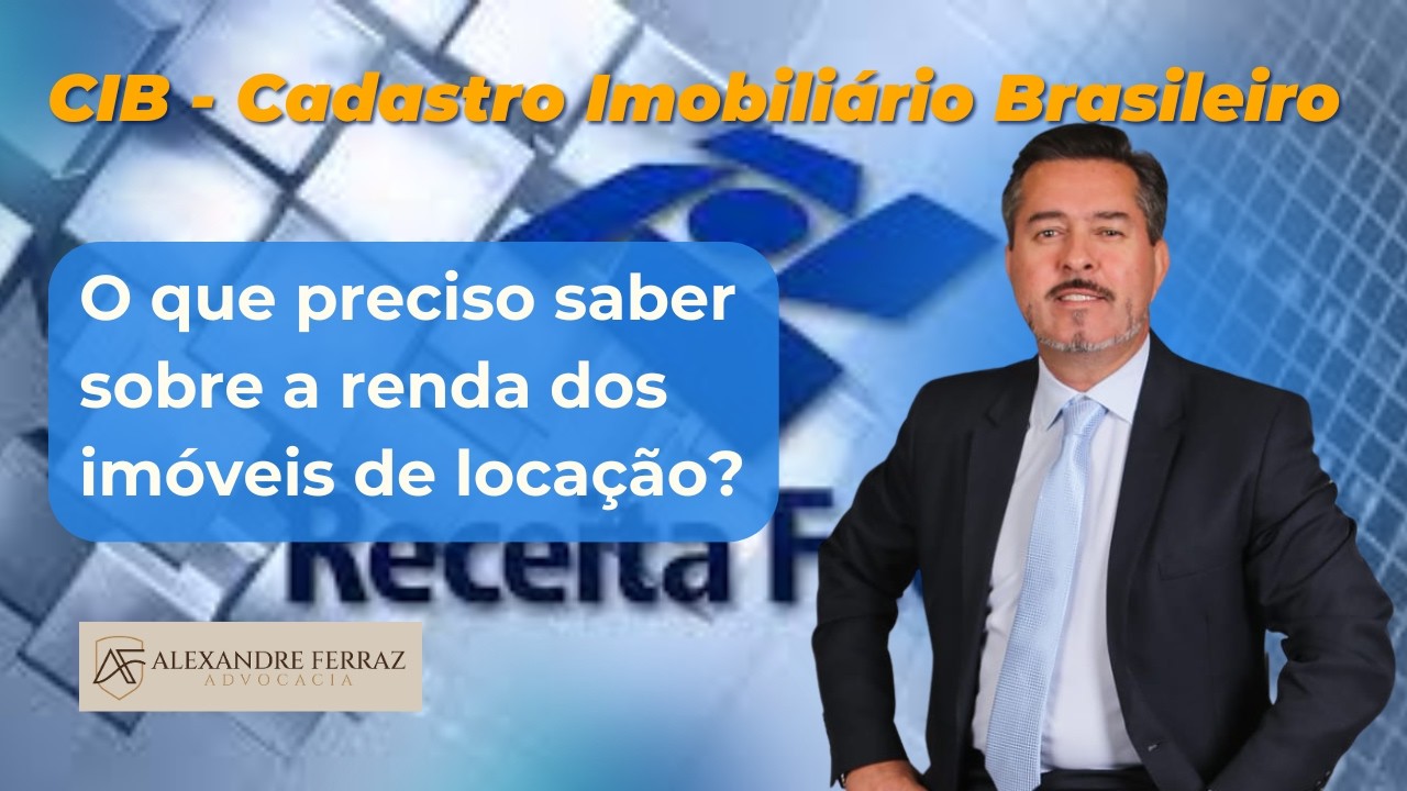O que preciso saber sobre renda com imóveis de locação e Cadastro Imobiliário Brasileiro - CIB