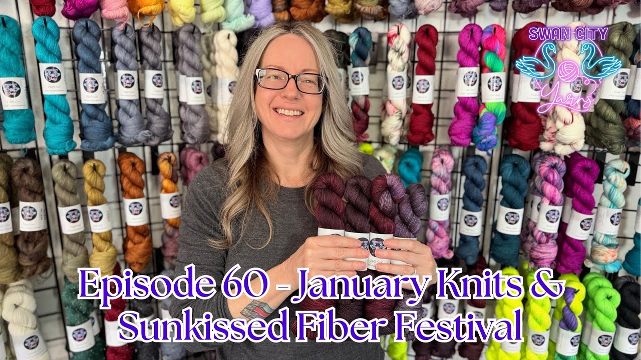 Swan City Yarns Episode 60 | Knitting Podcast - January Knits & Sunkissed Fiber Festival