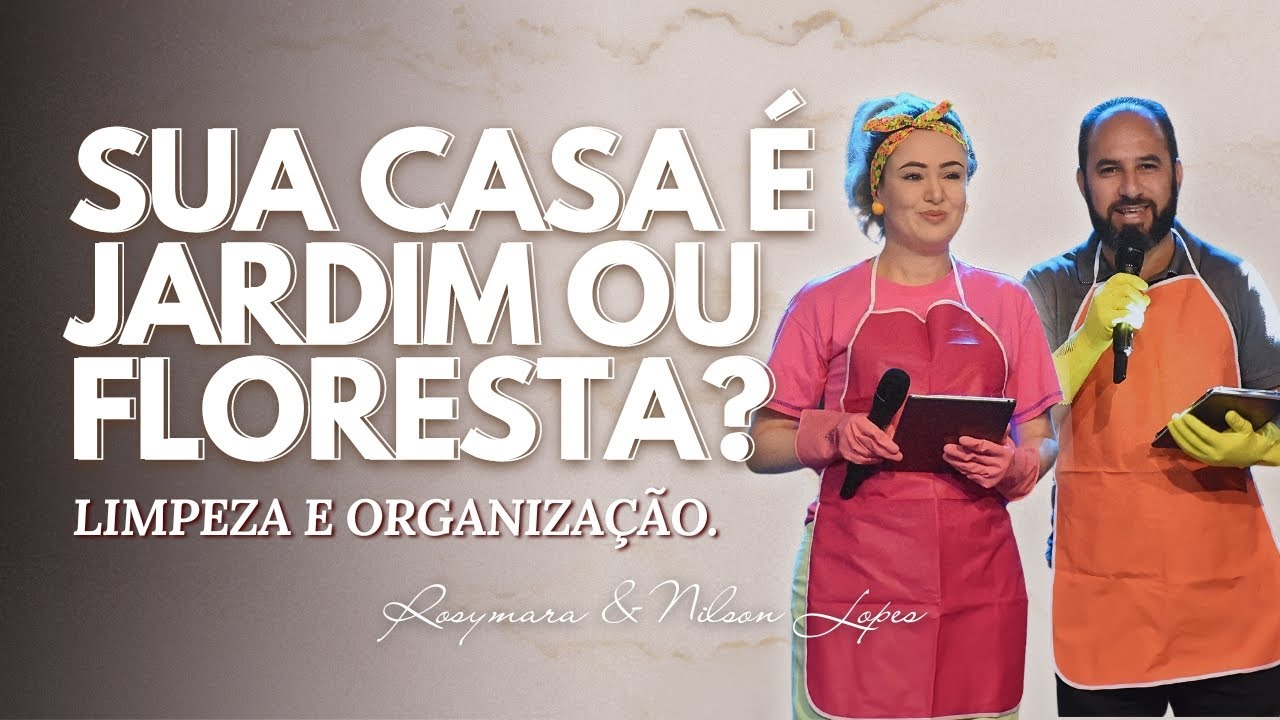 APRENDA COM SUA FAM&Iacute;LIA a tornar o lar UM JARDIM: Organizado e limpo! | Rosymara e Pr. Nilson Lopes