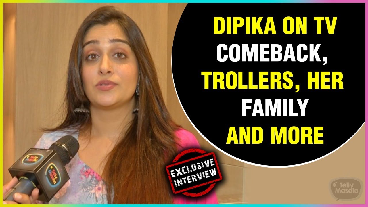Dipika Kakar Ibrahim Talks About Television Comeback, Trollers and More | Exclusive Interview