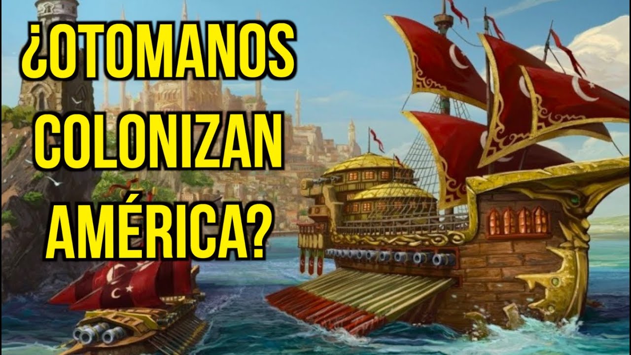 ¿Y si los OTOMANOS COLONIZABAN AMÉRICA?