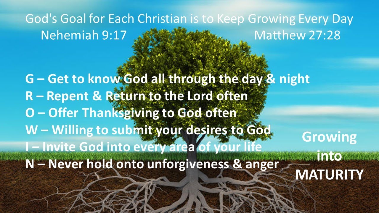 God's Goal for Each Christian is to Keep Growing Every Day - Nehemiah 9:17 & Matthew 27:28