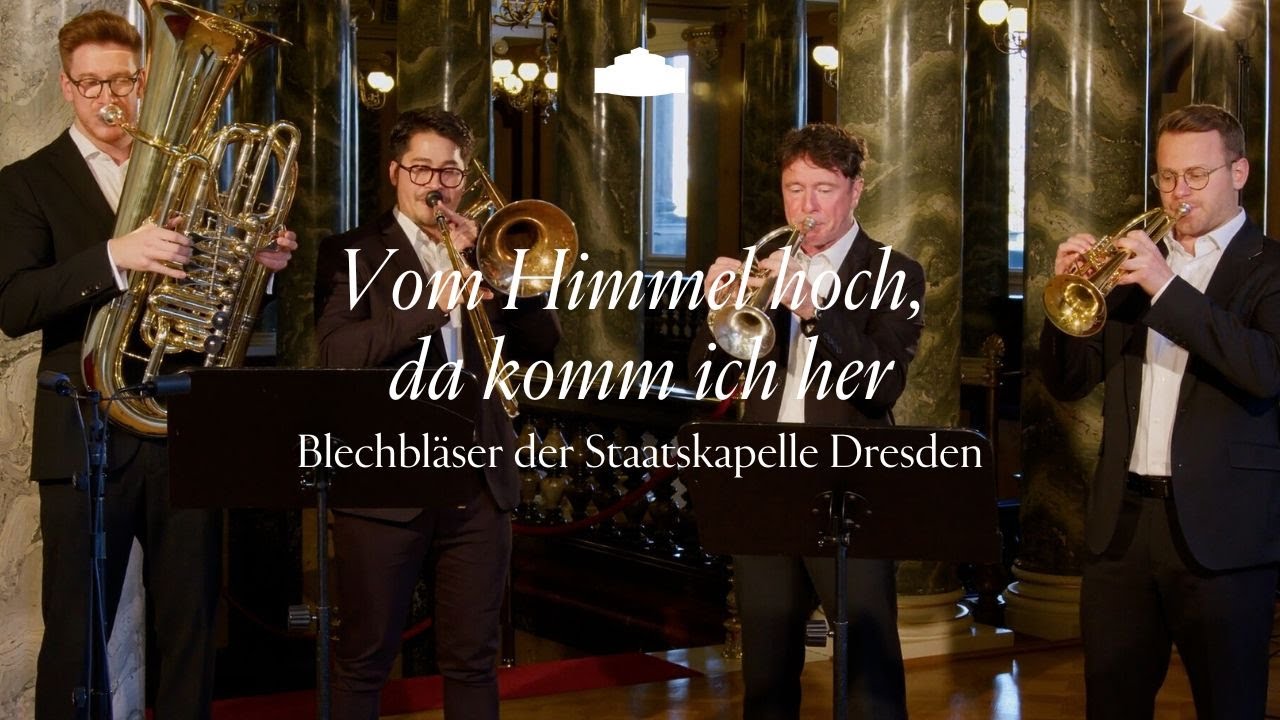 Blechbläser der Staatskapelle Dresden – ‚‚Vom Himmel hoch, da komm ich her"
