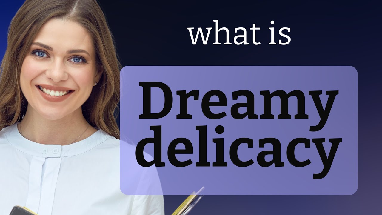 Dreamy Delicacy: Unveiling the Beauty of Language
