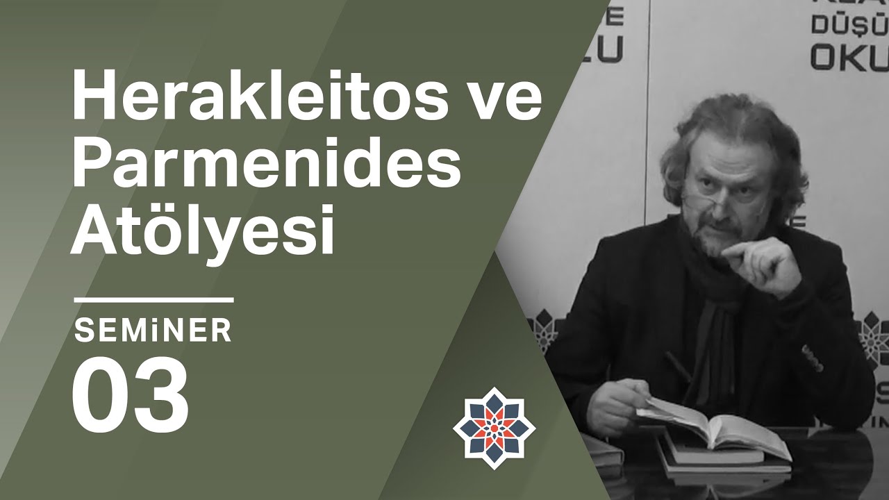 Oğuz Haşlakoğlu, Herakleitos ve Parmenides Atölyesi, 3. Seminer