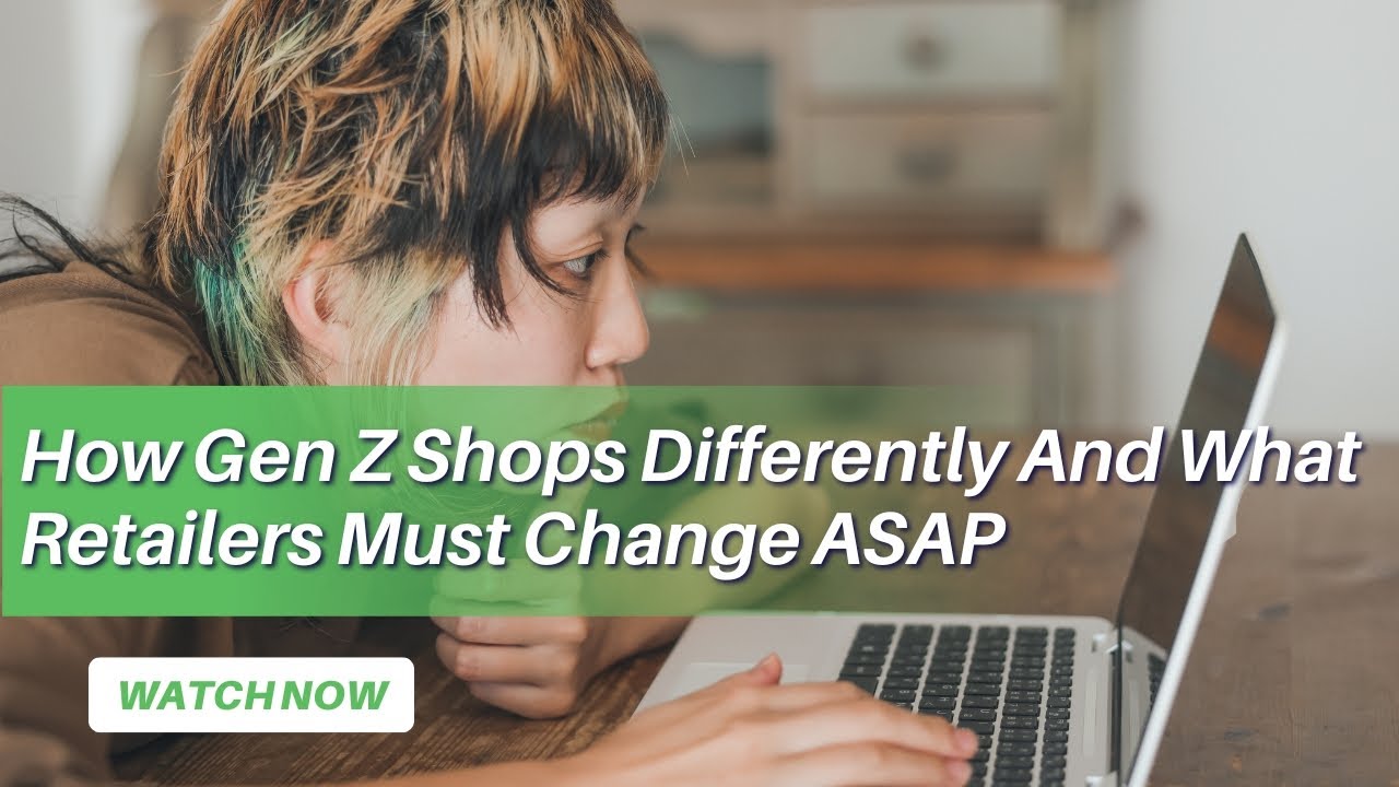 How Gen Z Shops Differently And What Retailers Must Change ASAP