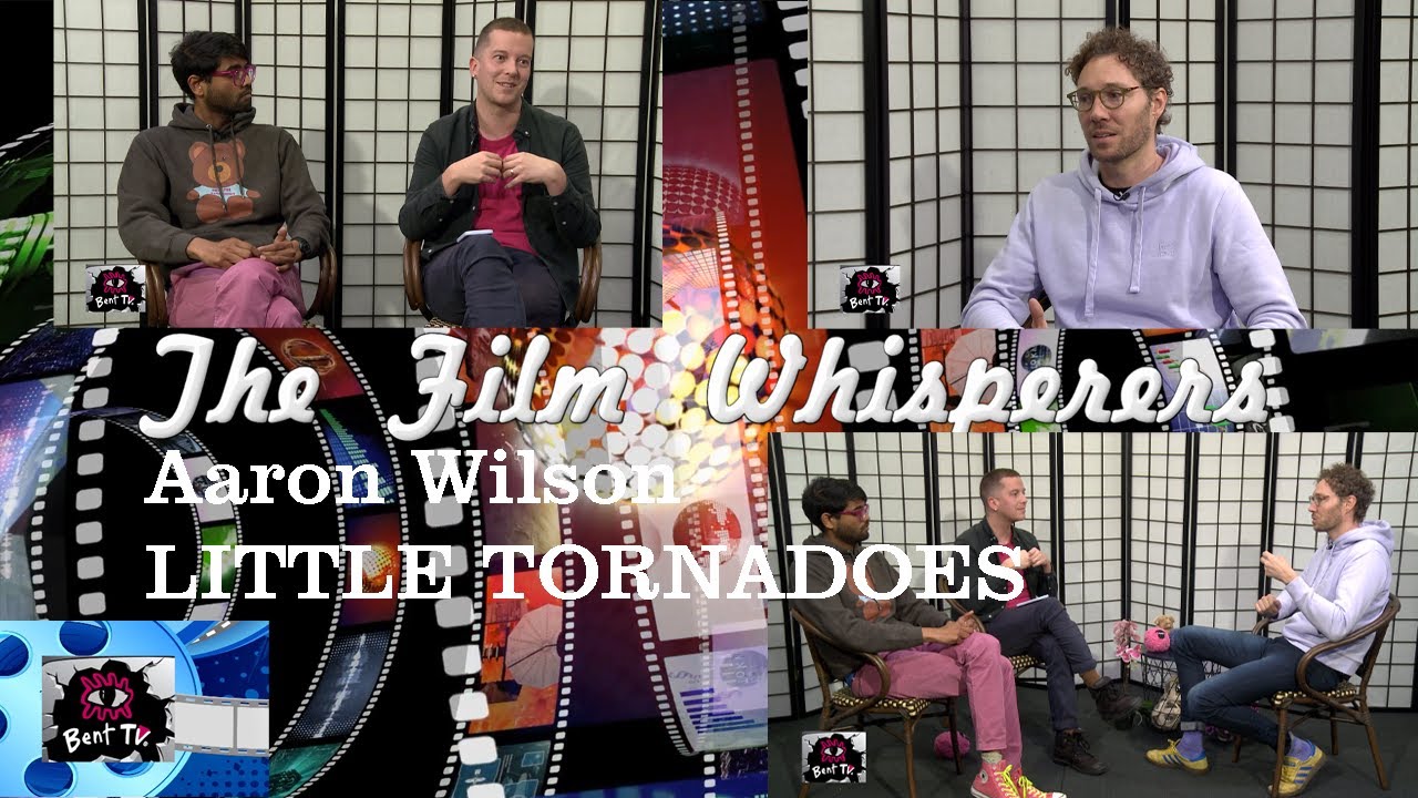 Bent TV: The Film Whisperers - Australian Filmmaker - Aaron Wilson - LITTLE TORNADOES