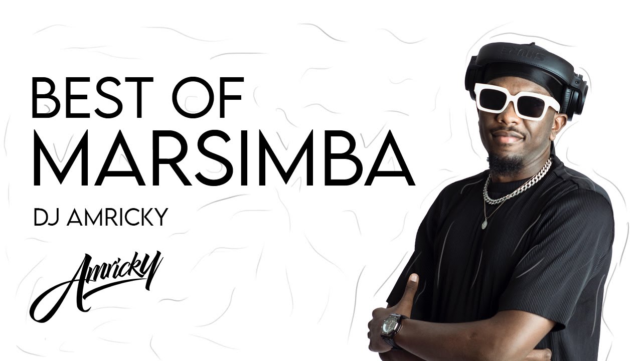 BEST OF MARSIMBA - DJ AMRICKY -   افضل اغاني مارسيمبا - مازمارس و سيدوسيما - ديجي امريكي