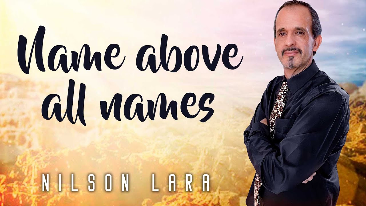 Nilson Lara - Name above all names (Lyric Video)