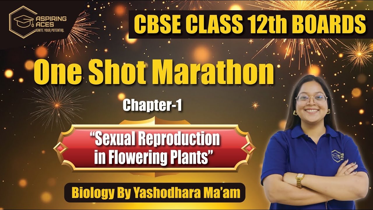 Class 12 Biology: Sexual Reproduction in Flowering Plants ONE SHOT MARATHON | CBSE Boards 2025-2026