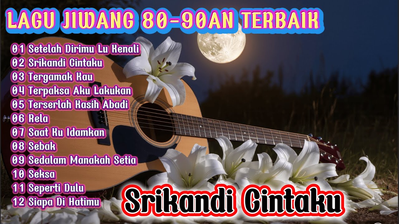 LAGU JIWANG 80 90AN TERBAIK - Setelah Dirimu Lu Kenali, Srikandi Cintaku