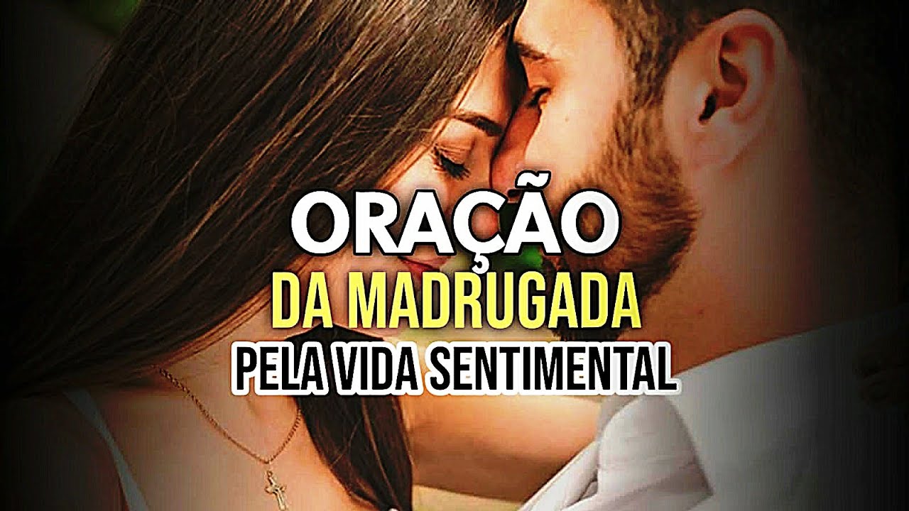 ORAÇÃO DA MADRUGADA PELA VIDA SENTIMENTAL URGENTE