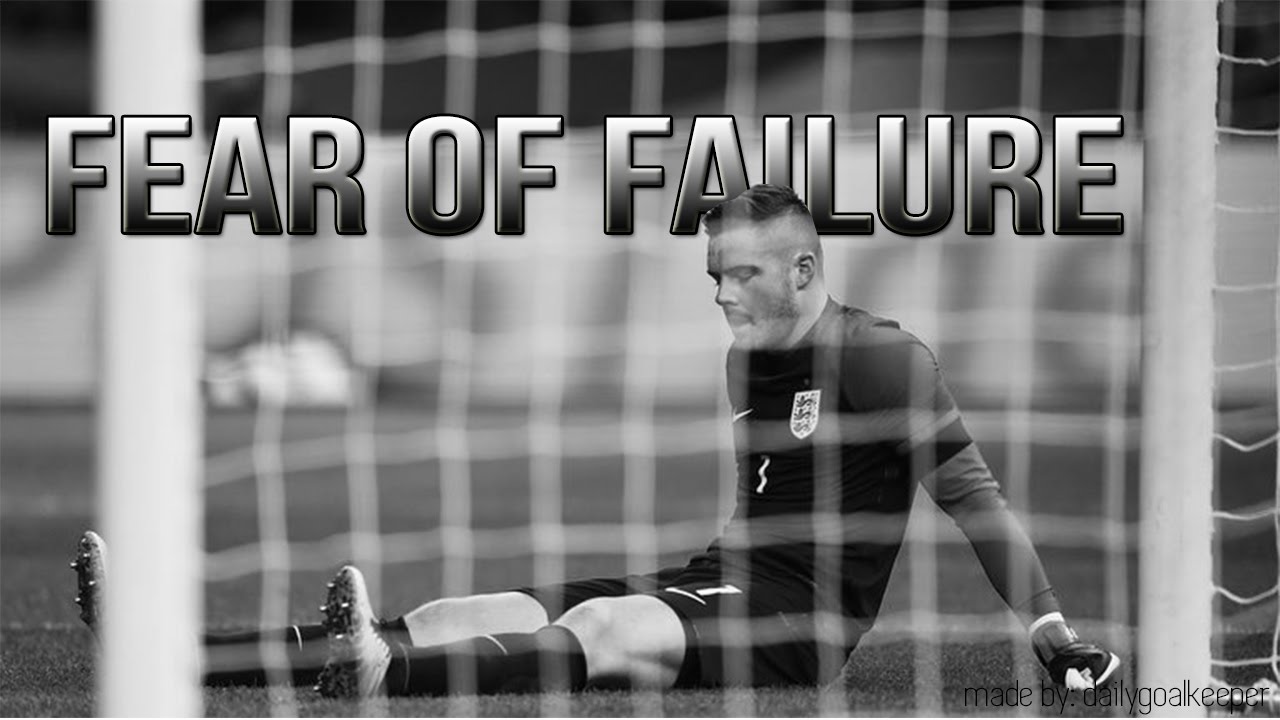FEAR OF FAILURE - Goalkeeper Motivation
