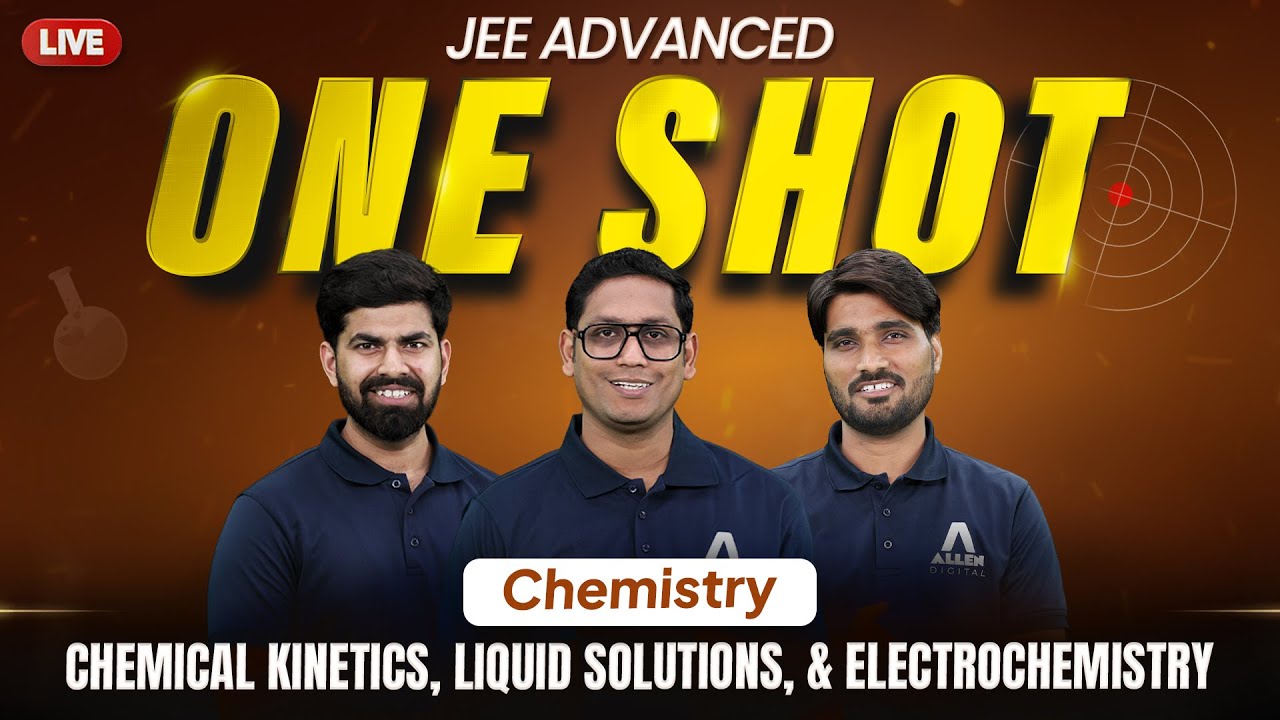 Chemistry in 1 Shot for JEE Adv 2025 | Chemical Kinetics, Liquid Solutions & Electrochemistry