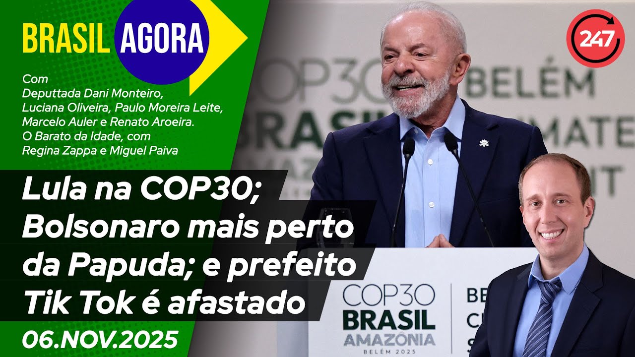 Brasil Agora - Lula na COP30; Bolsonaro mais perto da Papuda; e prefeito Tik Tok &eacute; afastado 06.11.25