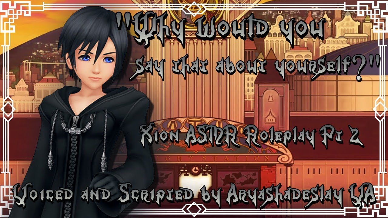 Xion застукает вас за дурными словами о себе!: ASMR-ролевая игра Xion, часть 2 [F4A][Kingdom Hearts]