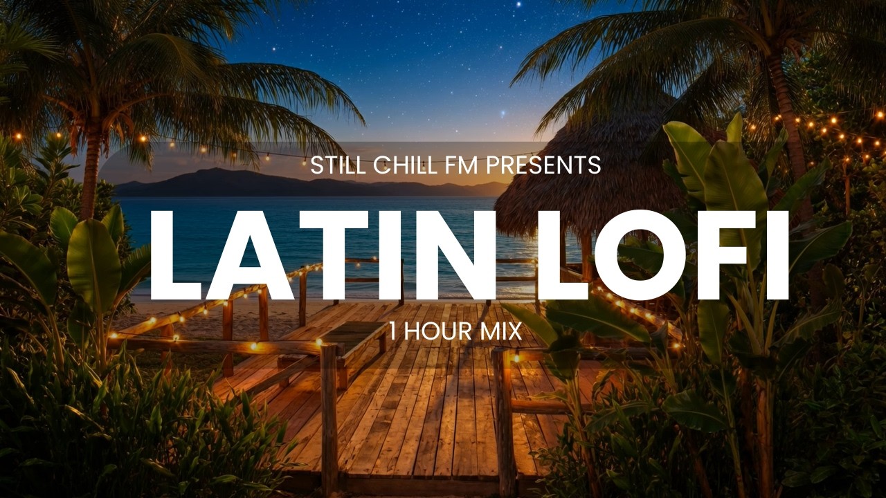 Latin Lo-Fi Nights 🌴🌌 | 1 Hour Tropical Chill Mix | Relaxing Latin Beats | Still Chill FM