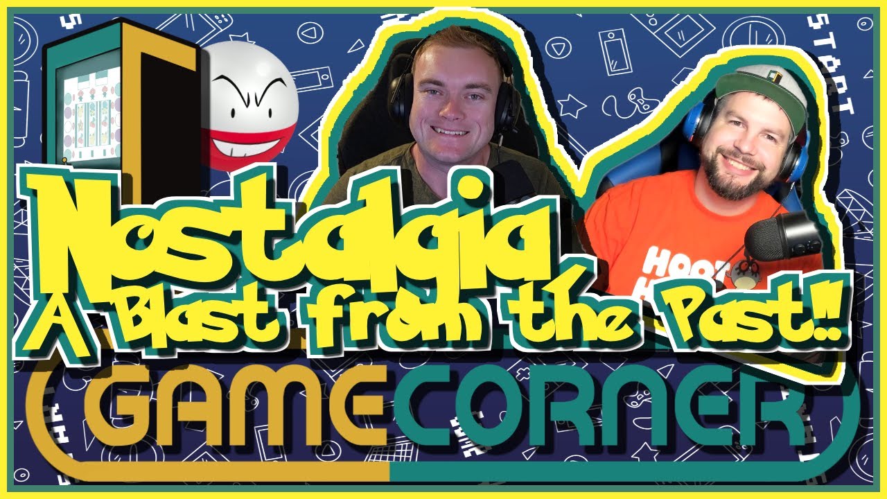 Nostalgia, a Blast From the Past!! | The Game Corner Ep. 101
