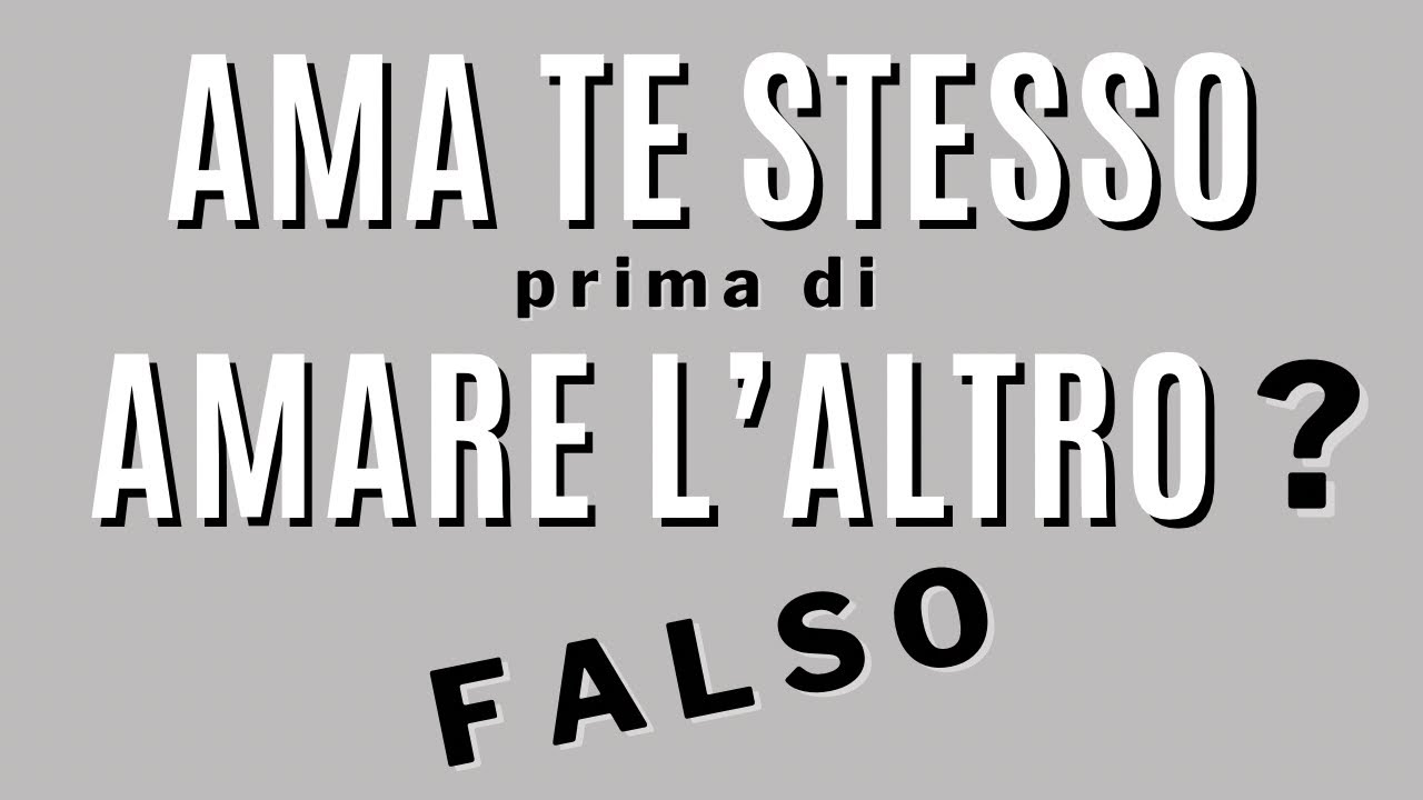 Ama te stesso prima di amare l'altro? Falso