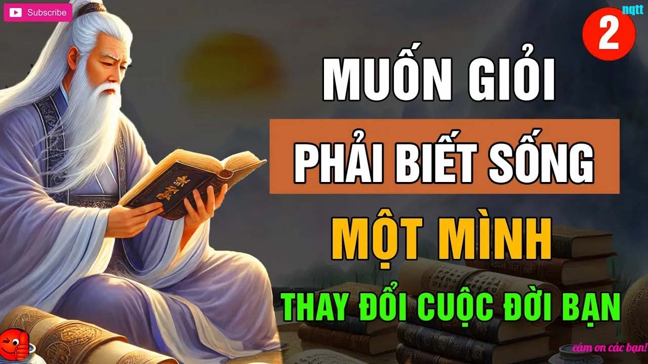 Cổ Nhân Dạy   Muốn GIỎI Phải Học Cách Sống MỘT MÌNH Thay Đổi Cuộc Đời Bạn Triết Lý Cuộc Sống