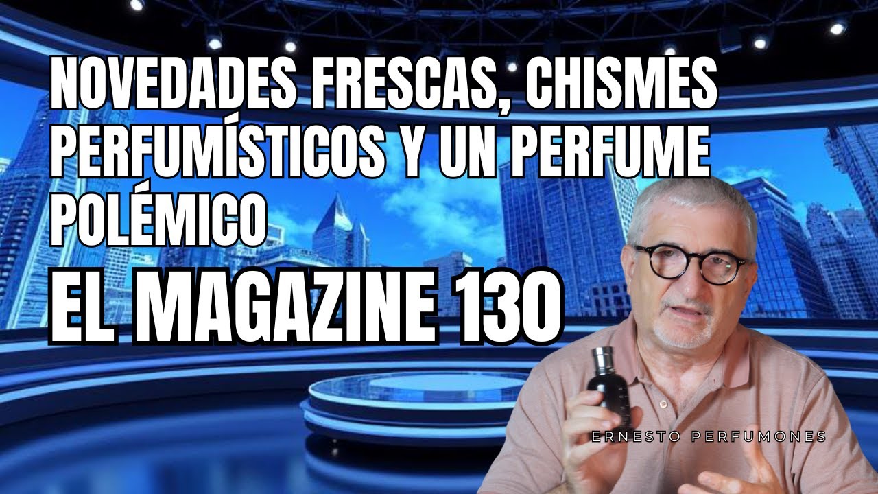 PERFUMONES MAGAZINE 130 🚨NOVEDADES FRESCAS CHISMES PERFUMISTICOS Y UN PERFUME POLEMICO 👀✨