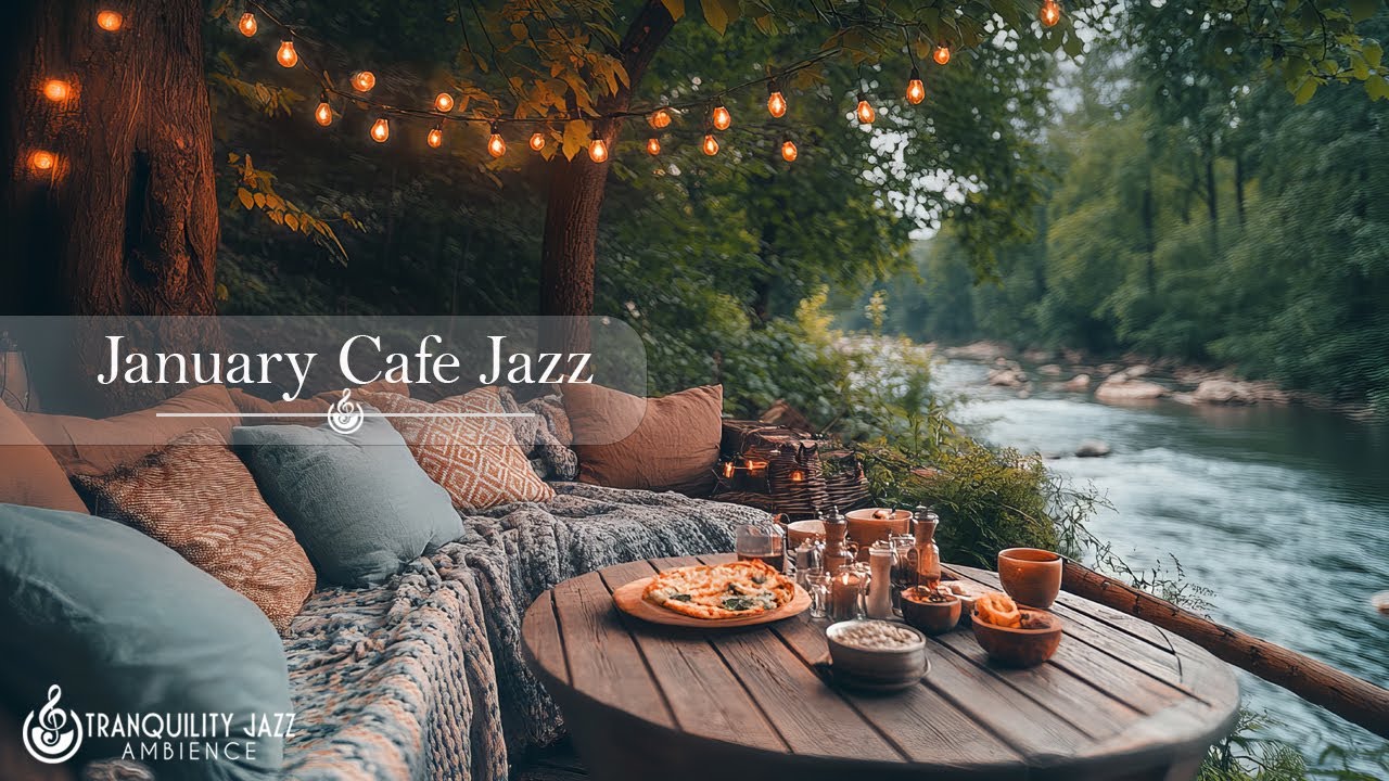 January Cafe Jazz | Gentle Jazz Of Outdoor Cafe By The Tranquil River For A Peaceful & Positive M...