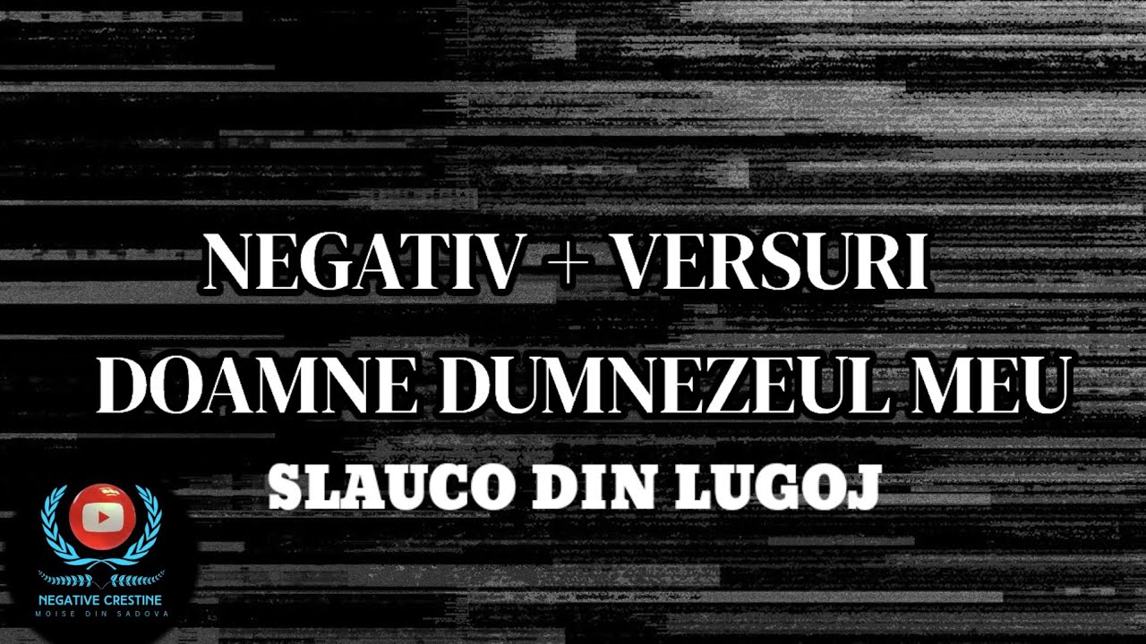NEGATIV Doamne Dumnezeul Meu (Slauco Din Lugoj)