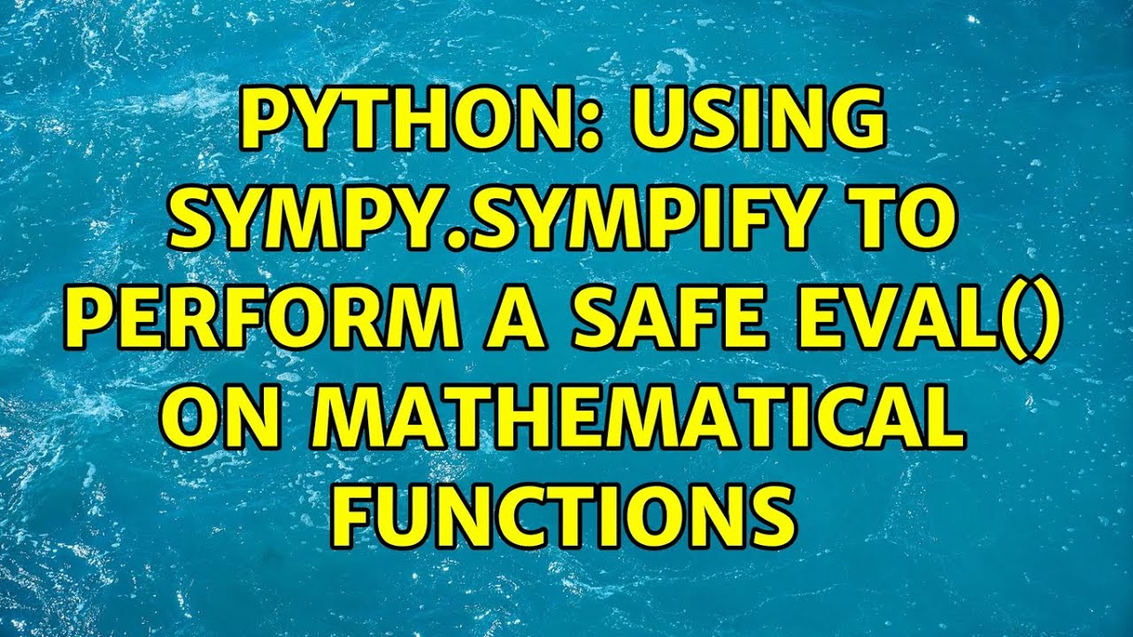 Python: Using sympy.sympify to perform a safe eval() on mathematical functions (2 Solutions!!)